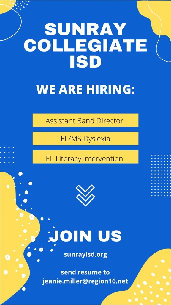Now hiring:  Assistant Band Director EL/MS Dyslexia  EL Literacy Interventionist   Sunrayisd.org  Send application and resumes to: jeanie.miller@region16.net 