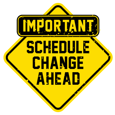 schedule change ahead.