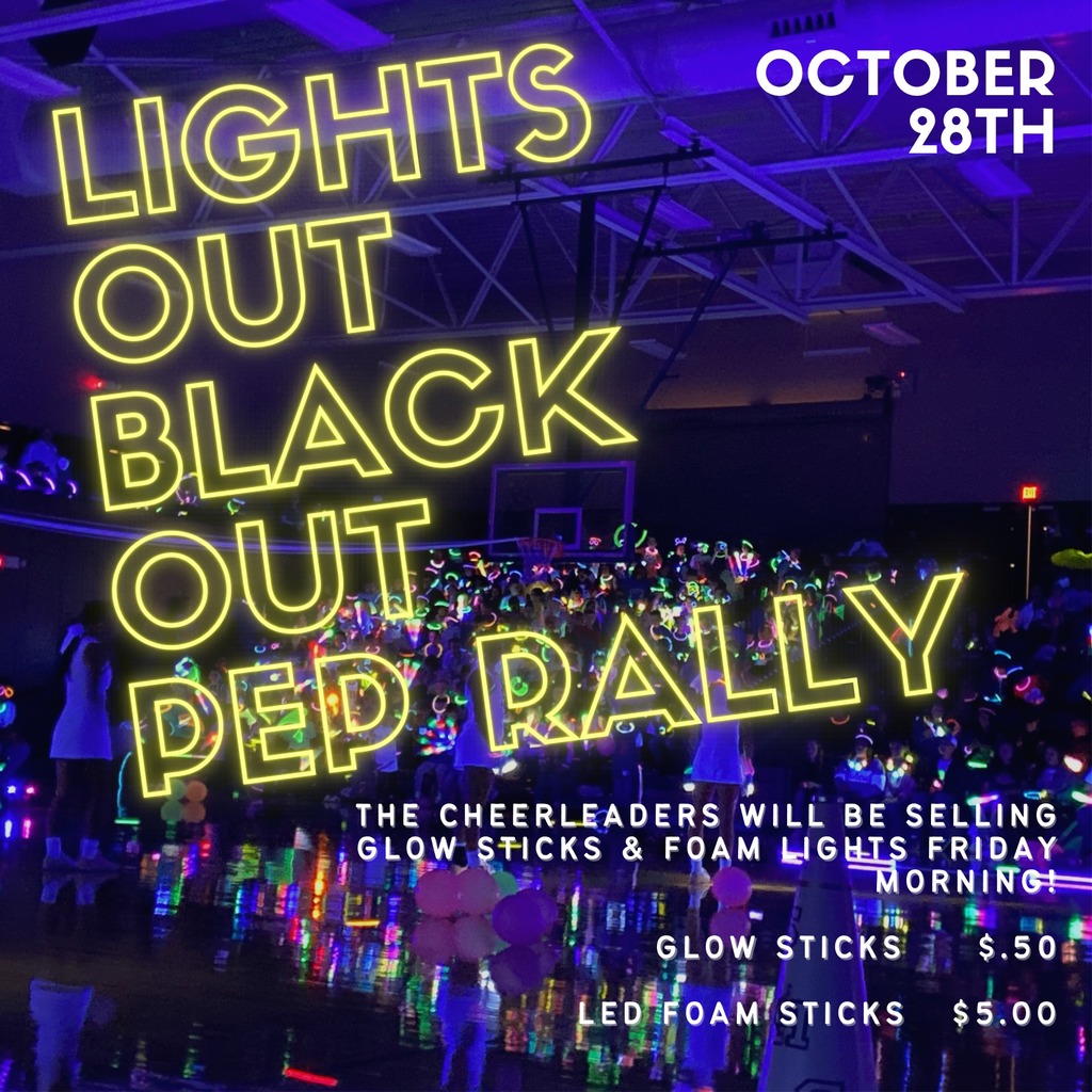 lights out black out ep rally october 28th the cheerleaders will be selling glow sicks and foam friday morning 