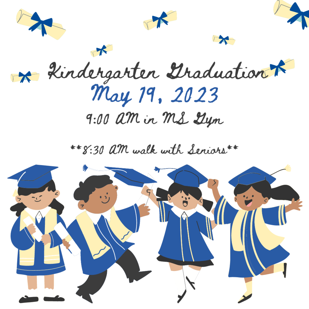 Kindergarten graduation will be May 19th at 9:00 am